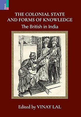The Colonial State And Forms Of Knowledge: The British In India