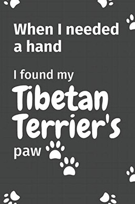 When I needed a hand, I found my Tibetan Terrier's paw: For Tibetan Terrier Puppy Fans