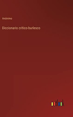 Diccionario Crítico-Burlesco (Spanish Edition)