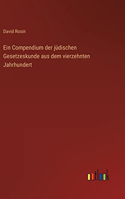 Ein Compendium Der Jüdischen Gesetzeskunde Aus Dem Vierzehnten Jahrhundert (German Edition)