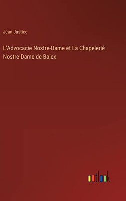 L'Advocacie Nostre-Dame Et La Chapelerié Nostre-Dame De Baiex (French Edition)