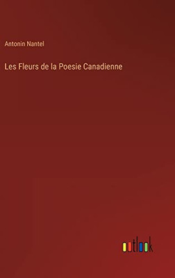 Les Fleurs De La Poesie Canadienne (French Edition)