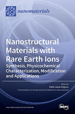 Nanostructural Materials With Rare Earth Ions: Synthesis, Physicochemical Characterization, Modification And Applications