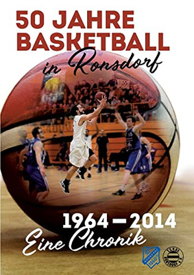 50 Jahre Basketball In Ronsdorf: 1964 - 2014 - Eine Chronik (German Edition)