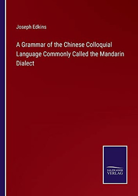 A Grammar Of The Chinese Colloquial Language Commonly Called The Mandarin Dialect