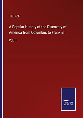 A Popular History Of The Discovery Of America From Columbus To Franklin: Vol. Ii