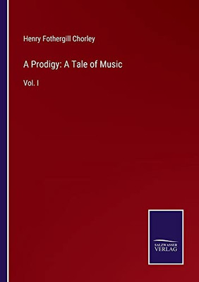 A Prodigy: A Tale Of Music: Vol. I