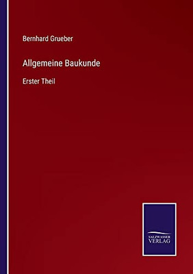 Allgemeine Baukunde: Erster Theil (German Edition)