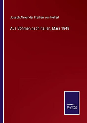 Aus Böhmen Nach Italien, März 1848 (German Edition)
