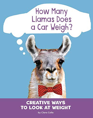 How Many Llamas Does a Car Weigh?: Creative Ways to Look at Weight (Silly Measurements)