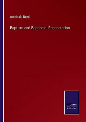 Baptism And Baptismal Regeneration