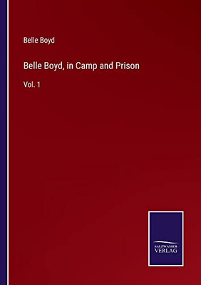 Belle Boyd, In Camp And Prison: Vol. 1
