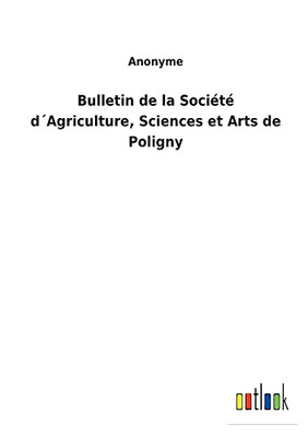 Bulletin De La Société D´Agriculture, Sciences Et Arts De Poligny (French Edition)