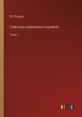 Coleccion Eclesiástica Española: Tomo 1 (Spanish Edition)