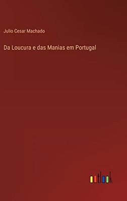 Da Loucura E Das Manias Em Portugal (Portuguese Edition)