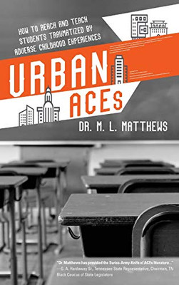 Urban ACEs: How to Reach and Teach Students Traumatized by Adverse Childhood Experiences - 9781646630868