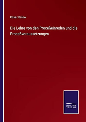 Die Lehre Von Den Proceßeinreden Und Die Proceßvoraussetzungen (German Edition)