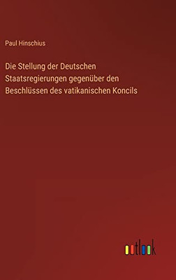 Die Stellung Der Deutschen Staatsregierungen Gegenüber Den Beschlüssen Des Vatikanischen Koncils (German Edition)