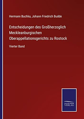 Entscheidungen Des Großherzoglich Meckleanburgischen Oberappellationsgerichts Zu Rostock: Vierter Band (German Edition)