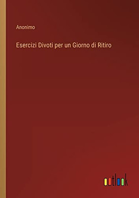 Esercizi Divoti Per Un Giorno Di Ritiro (Italian Edition)