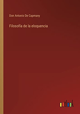 Filosofía De La Eloquencia (Spanish Edition)