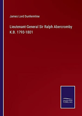 Lieutenant-General Sir Ralph Abercromby K.B. 1793-1801 Lieutenant-General Sir Ralph Abercromby K.B. 1793-1801