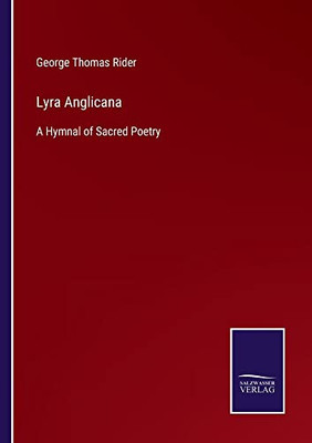 Lyra Anglicana: A Hymnal Of Sacred Poetry