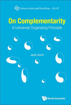 On Complementarity: A Universal Organizing Principle (Knots and Everything)