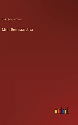 Mijne Reis Naar Java (Dutch Edition)