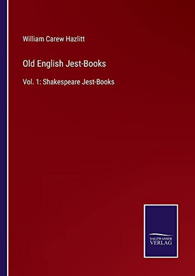 Old English Jest-Books: Vol. 1: Shakespeare Jest-Books