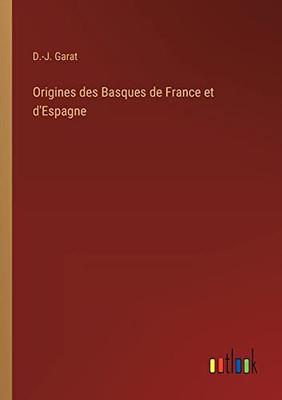 Origines Des Basques De France Et D'Espagne (French Edition)