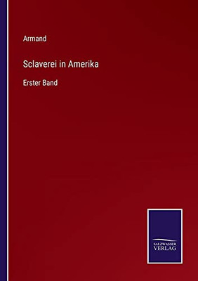 Sclaverei In Amerika: Erster Band (German Edition)