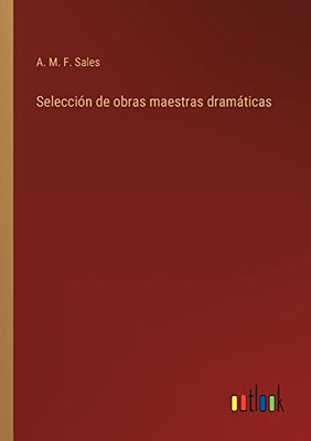 Selección De Obras Maestras Dramáticas (Spanish Edition)