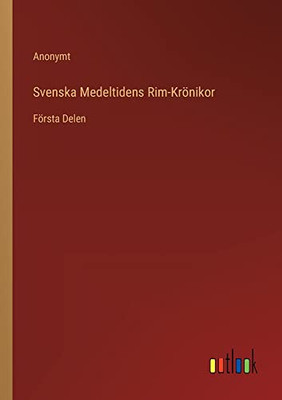 Svenska Medeltidens Rim-Krönikor: Första Delen (Swedish Edition)