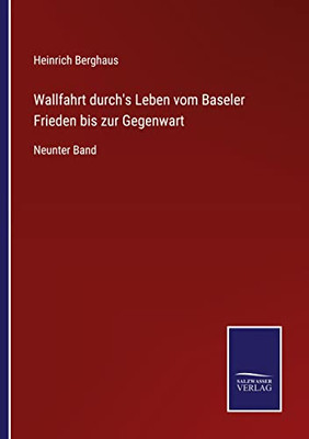 Wallfahrt Durch's Leben Vom Baseler Frieden Bis Zur Gegenwart: Neunter Band (German Edition)