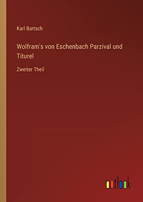 Wolfram's Von Eschenbach Parzival Und Titurel: Zweiter Theil (German Edition)
