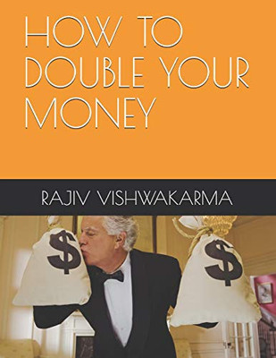 HOW TO DOUBLE YOUR MONEY