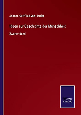 Ideen Zur Geschichte Der Menschheit: Zweiter Band (German Edition)