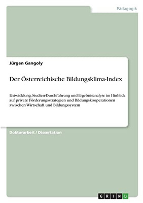 Der Österreichische Bildungsklima-Index: Entwicklung, Studien-Durchführung Und Ergebnisanalyse Im Hinblick Auf Private Förderungsstrategien Und ... Und Bildungssystem (German Edition)