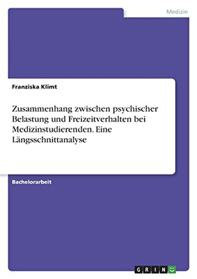 Zusammenhang Zwischen Psychischer Belastung Und Freizeitverhalten Bei Medizinstudierenden. Eine Längsschnittanalyse (German Edition)