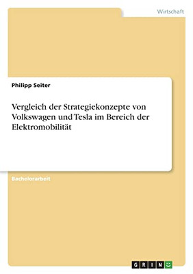 Vergleich Der Strategiekonzepte Von Volkswagen Und Tesla Im Bereich Der Elektromobilität (German Edition)