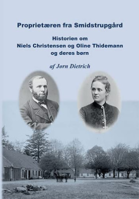 Proprietæren Fra Smidstrupgård: Historie Om Niels Christensen Og Oline Thidemann Og Deres Børn (Danish Edition)