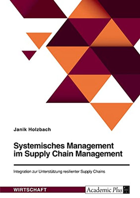 Systemisches Management Im Supply Chain Management. Integration Zur Unterstützung Resilienter Supply Chains (German Edition)