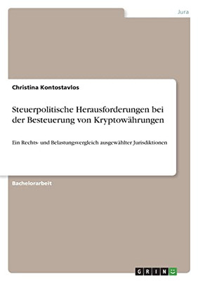 Steuerpolitische Herausforderungen Bei Der Besteuerung Von Kryptowährungen: Ein Rechts- Und Belastungsvergleich Ausgewählter Jurisdiktionen (German Edition)