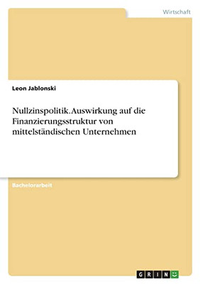 Nullzinspolitik. Auswirkung Auf Die Finanzierungsstruktur Von Mittelständischen Unternehmen (German Edition)