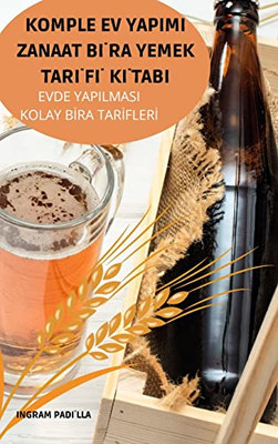 Komple Ev Yapimi Zanaat Bira Yemek Tarifi Kitabi (Turkish Edition)