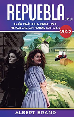 ¡ Repuebla ! (Segunda Edición) - Tapa Dura: Guía Práctica Para Una Repoblación Rural Exitosa (Spanish Edition)