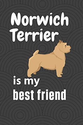 Norwich Terrier is my best friend: For Norwich Terrier Dog Fans