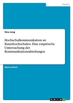 Hochschulkommunikation An Kunsthochschulen. Eine Empirische Untersuchung Der Kommunikationsabteilungen (German Edition)