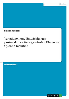 Variationen Und Entwicklungen Postmoderner Strategien In Den Filmen Von Quentin Tarantino (German Edition)